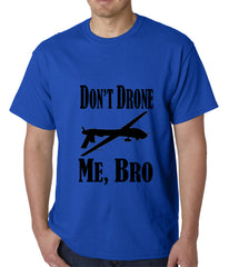 Don't Drone Me, Bro Mens T-shirt