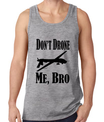 Don't Drone Me, Bro Tank Top