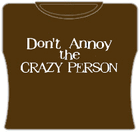 Dont Annoy The Crazy Person Girls T-Shirt