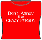 Dont Annoy The Crazy Person Girls T-Shirt