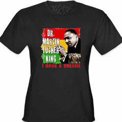 Dr. Martin Luther King I Have A Dream Girl's T-Shirt