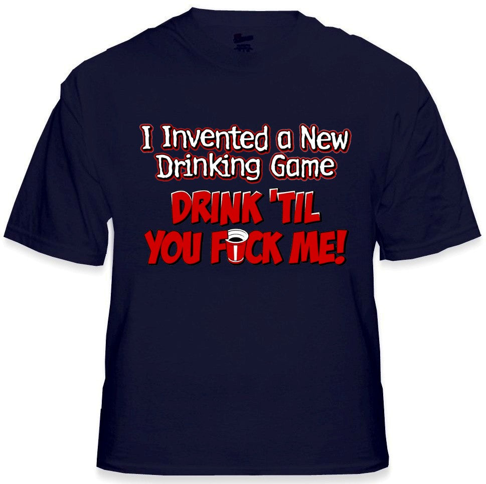 Drink Till You Fu*k Me T-Shirt