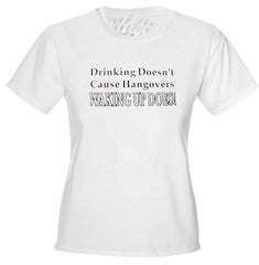 Drinking Doesn't Cause Girls T-Shirt