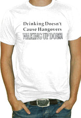 Drinking Doesn't Cause HangoversT-Shirt