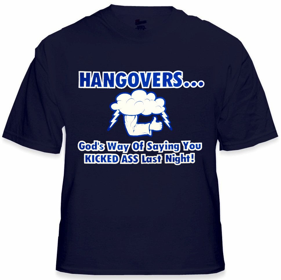 Drinking Tees - Hangovers You Kicked Ass Last Night T-Shirt
