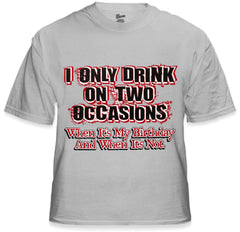 Drinking Tees - I Only Drink On Two Occasions Men's T-Shirt