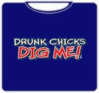 Drunk Chicks Dig Me Mens T-Shirt