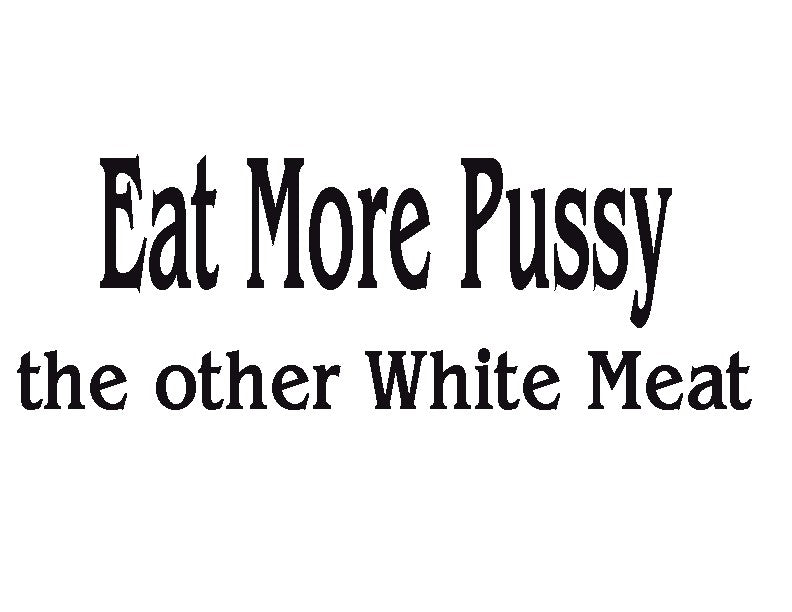 Eat More Pus*y T-Shirt
