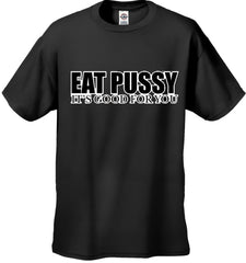 Eat Pus*y It's Good For You T-Shirt