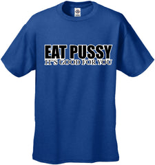 Eat Pus*y It's Good For You T-Shirt