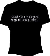 Everyone Is Entitled To Be Stupid GirlsT-Shirt