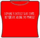 Everyone Is Entitled To Be Stupid GirlsT-Shirt