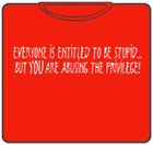 Everyone Is Entitled To Be Stupid T-Shirt