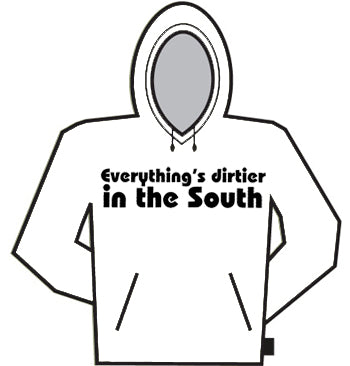 Everything's Dirtier In The South Hoodie