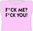 F*ck Me? F*ck You! Girls T-Shirt