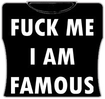 F*ck Me Im Famous Girls T-Shirt (Black)