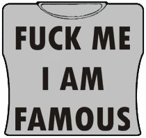 F*ck Me Im Famous Girls T-Shirt (Grey)