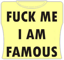 F*ck Me Im Famous Girls T-Shirt (Yellow)