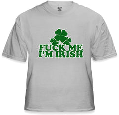 F*** Me I'm Irish Men's T-Shirt