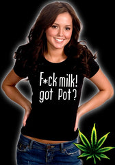 Fu*k Milk! Got Pot? Girl's T-Shirt