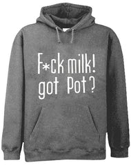 Fu*k Milk! Got Pot? Hoodie