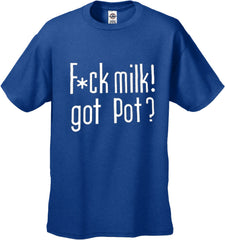 Fu*k Milk! Got Pot? T-Shirt