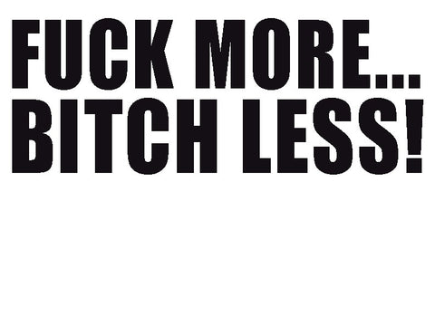Fu*k More Bitch Less T-Shirt