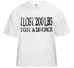 Funny Divorce T-Shirts - "I Lost 200 LBS I Got a Divorce" T-Shirt