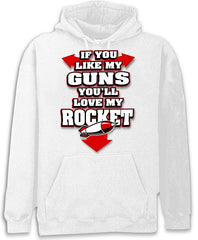 Funny & Hillarious Sweatshirts - If You Like My Guns You'll Love My Rocket Hoodie