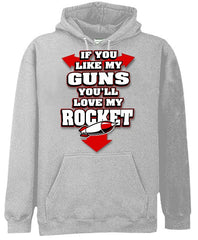 Funny & Hillarious Sweatshirts - If You Like My Guns You'll Love My Rocket Hoodie