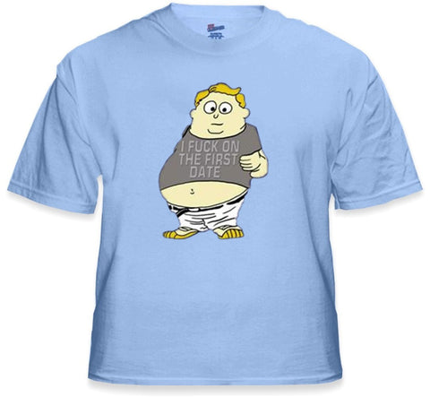 Funny & Hillarious Tees  "I Fcuk On The First Date Fat Kid" T-Shirt