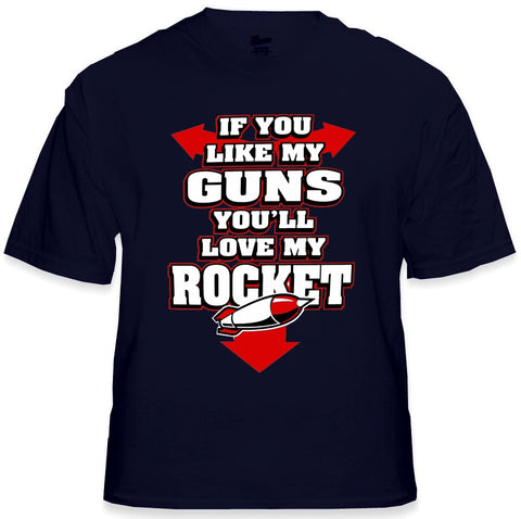Funny & Hillarious Tees - If You Like My Guns You'll Love My Rocket T-Shirt