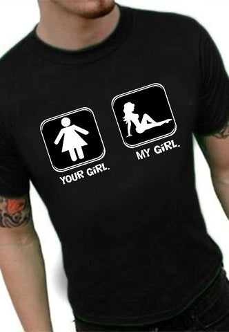 Funny Shirts - Your Girl My Girl T-Shirt 