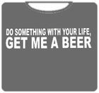 Get Me A Beer T-Shirt