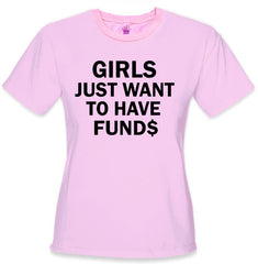 Girls Just Want To Have Funds T-Shirt