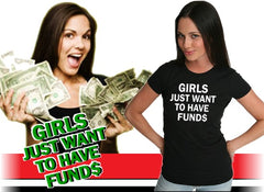Girls Just Want To Have Funds T-Shirt