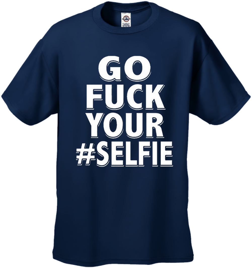 Go F*ck Your #Selfie Men's T-Shirt