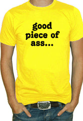 Good Piece Of Ass T-Shirt  (Mens)