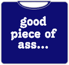 Good Piece Of Ass T-Shirt (Mens)
