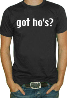 Got Ho's? T-Shirt 