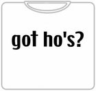 Got Ho's? T-Shirt