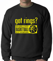Got Rings? Golden State2015  Basketball Champs Adult Crewneck