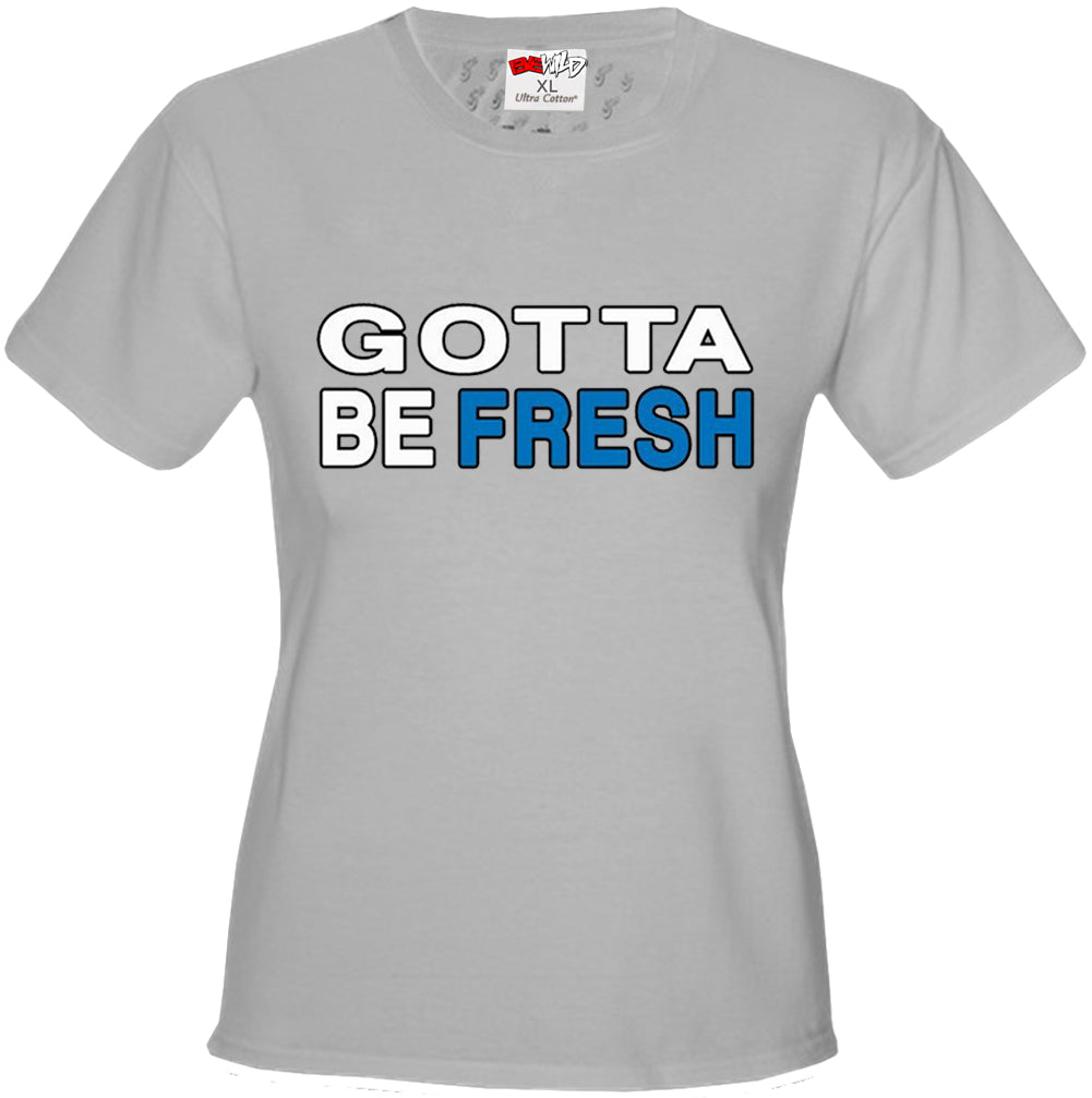 Gotta Be Fresh Workaholics Girl's T-Shirt