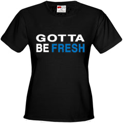 Gotta Be Fresh Workaholics Girl's T-Shirt