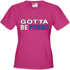 Gotta Be Fresh Workaholics Girl's T-Shirt