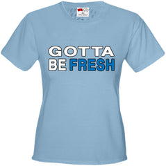 Gotta Be Fresh Workaholics Girl's T-Shirt