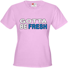 Gotta Be Fresh Workaholics Girl's T-Shirt