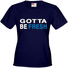 Gotta Be Fresh Workaholics Girl's T-Shirt