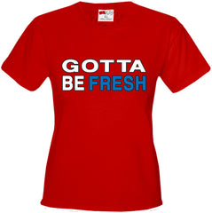 Gotta Be Fresh Workaholics Girl's T-Shirt