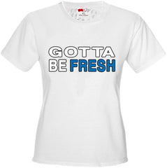 Gotta Be Fresh Workaholics Girl's T-Shirt